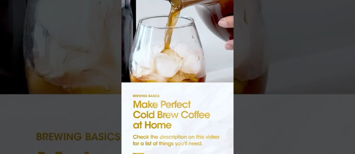 Make Perfect Cold Brew Coffee at Home