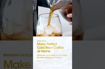Make Perfect Cold Brew Coffee at Home