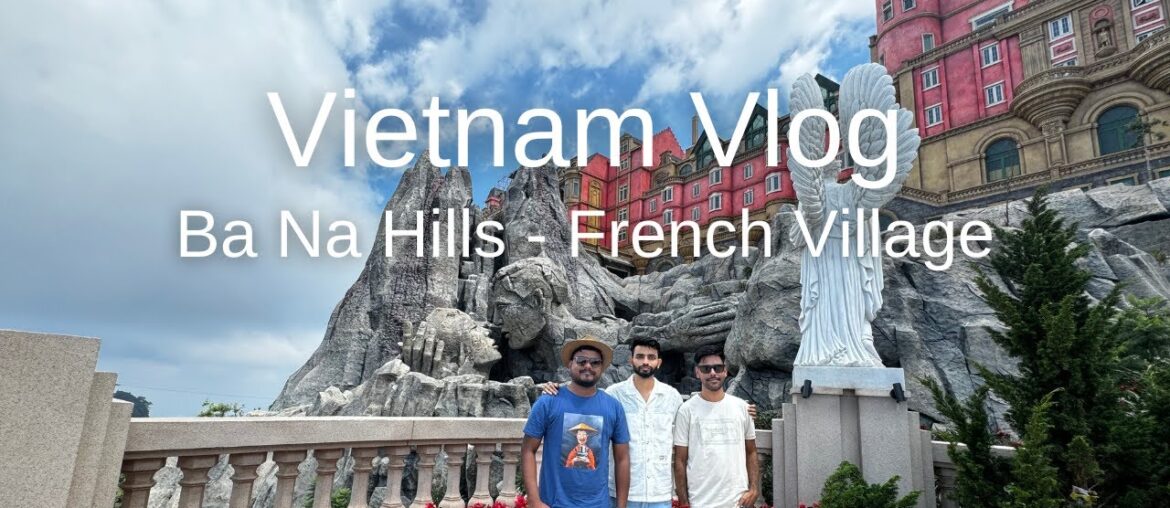 Vietnam Vlog | Ba Na Hills – French Village Vietnam Vlog | Ba Na Hills - French Village