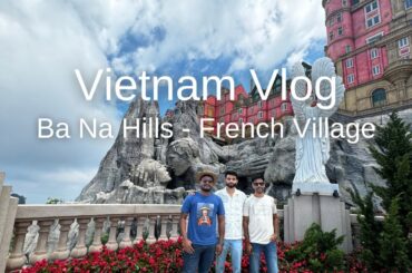 Vietnam Vlog | Ba Na Hills - French Village