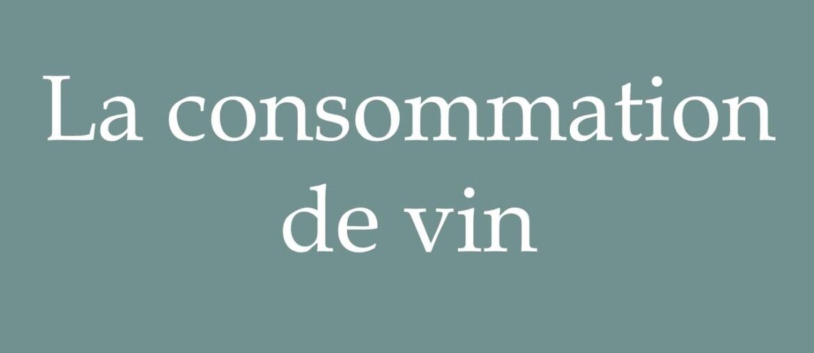 How to Pronounce ''La consommation de vin'' (Wine consumption) Correctly in French