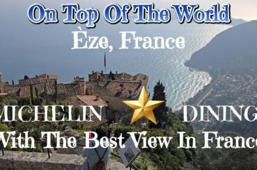 MICHELIN STAR DINING WITH THE BEST VIEW IN FRANCE, OUR VISIT TO EZE FRANCE