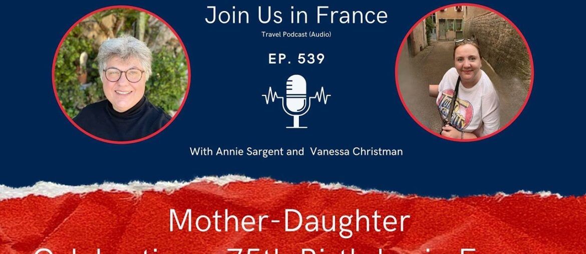 Mother-Daughter Celebrating a 75th Birthday in France, Episode 539