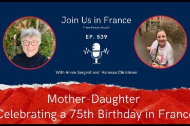Mother-Daughter Celebrating a 75th Birthday in France, Episode 539