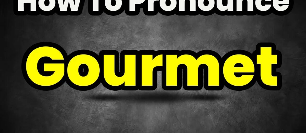 How To Pronounce Gourmet? (CORRECTLY) Meaning & Pronunciation