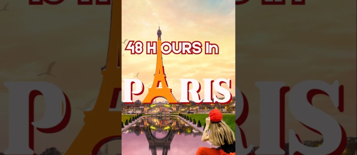 48 Hours in Paris – A Dream Getaway! #48HoursInParis #2DaysInParis #EiffelTower #ParisAttractions 48 Hours in Paris - A Dream Getaway! #48HoursInParis #2DaysInParis #EiffelTower #ParisAttractions