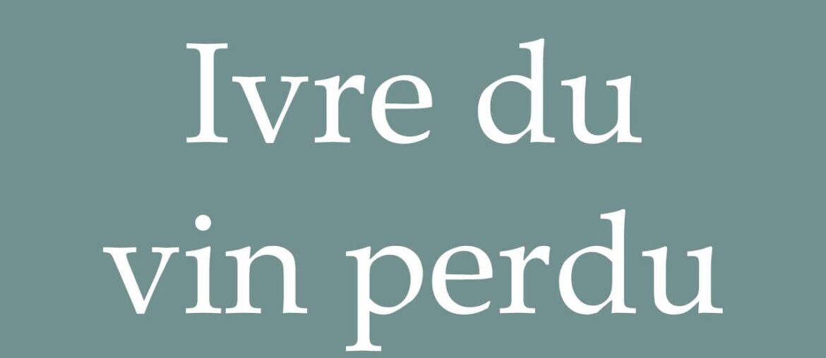 How to Pronounce ''Ivre du vin perdu'' (Drunk on lost wine) Correctly in French