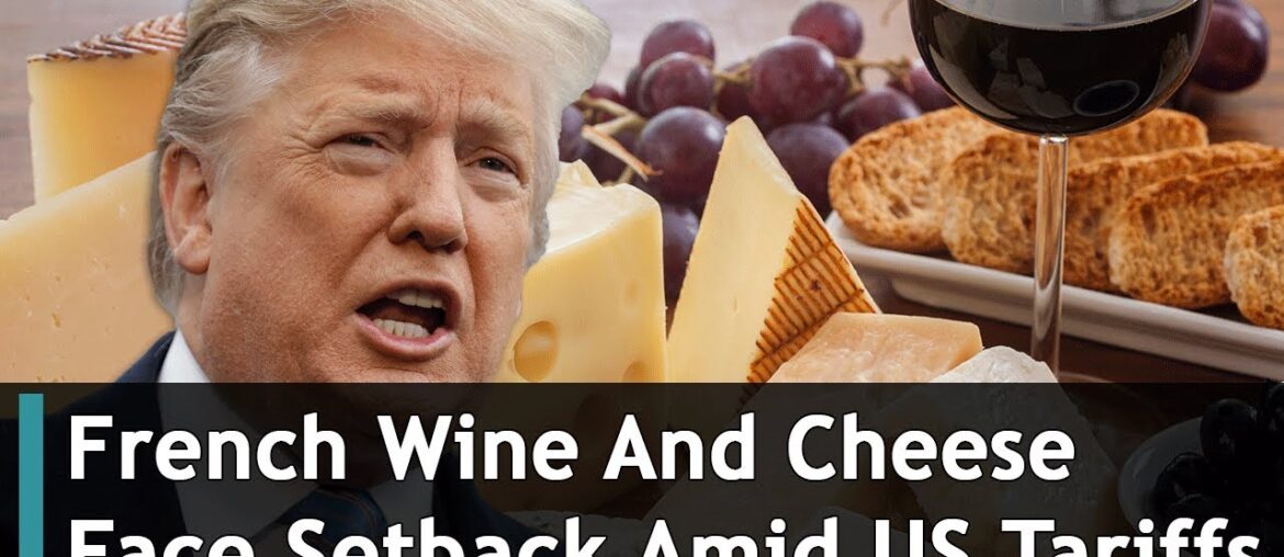 French Wine And Cheese Face Setback Amid US Tariffs | DRM News Global | AC1S