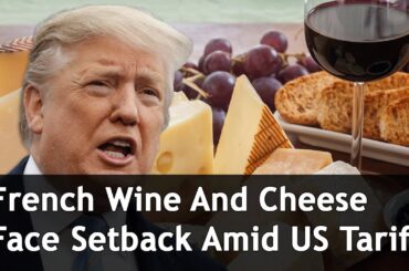 French Wine And Cheese Face Setback Amid US Tariffs | DRM News Global | AC1S