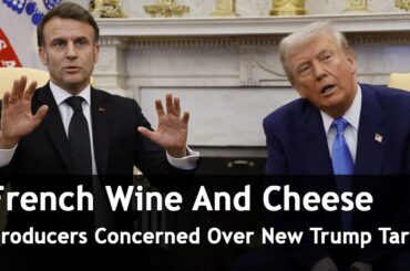 French Wine And Cheese Producers Concerned Over New Trump Tariffs | DRM News Global | AF1S