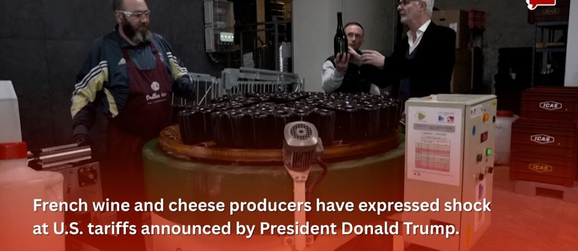French wine and cheese producers have expressed shock at U.S. tariffs announced by Trump French wine and cheese producers have expressed shock at U.S. tariffs announced by Trump