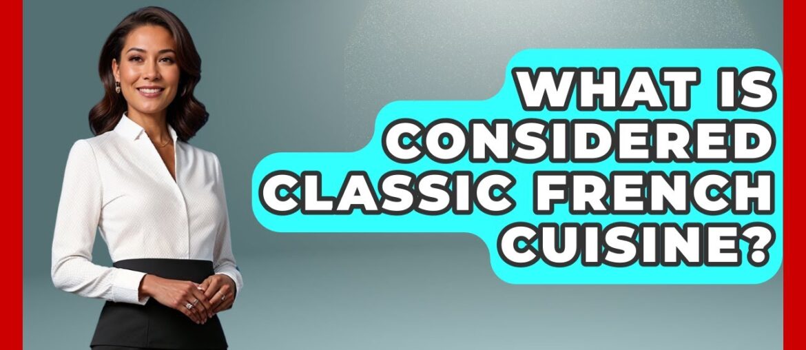 What Is Considered Classic French Cuisine? - Western Europe Explorer