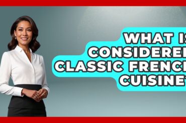 What Is Considered Classic French Cuisine? - Western Europe Explorer