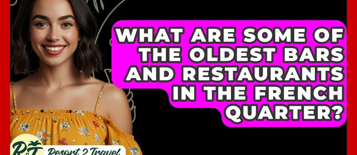 What Are Some Of The Oldest Bars And Restaurants In The French Quarter? – Resort 2 Travel What Are Some Of The Oldest Bars And Restaurants In The French Quarter? - Resort 2 Travel