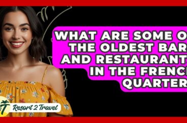 What Are Some Of The Oldest Bars And Restaurants In The French Quarter? - Resort 2 Travel