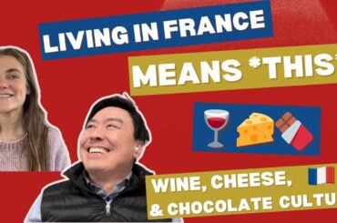 Living in France Means THIS: Wine, Cheese & Chocolate Culture