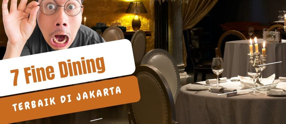 7 FINE DINING Terbaik Di Jakarta, Wajib Tau