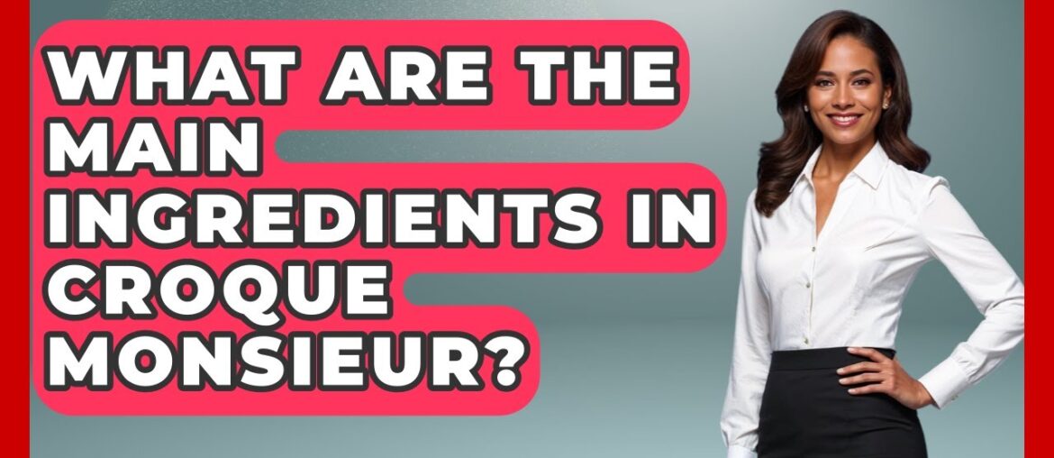 What Are The Main Ingredients In Croque Monsieur? – Western Europe Explorer What Are The Main Ingredients In Croque Monsieur? - Western Europe Explorer