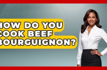 How Do You Cook Beef Bourguignon? - Western Europe Explorer