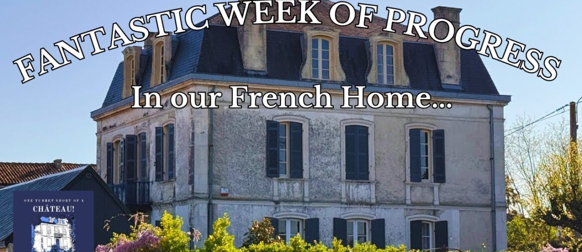 Fantastic Week Of Progress In our French Home #191 Fantastic Week Of Progress In our French Home #191