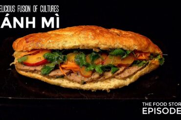 The Food Stories / Episode 6 / Banh Mi / A Delicious Fusion Of Cultures