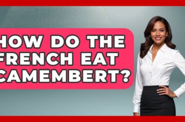 How Do The French Eat Camembert? - France Fact File