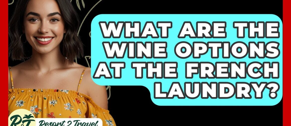 What Are The Wine Options At The French Laundry? – Resort 2 Travel What Are The Wine Options At The French Laundry? - Resort 2 Travel