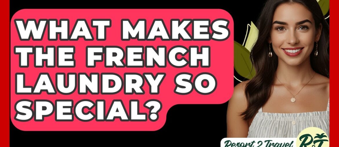 What Makes The French Laundry So Special? – Resort 2 Travel What Makes The French Laundry So Special? - Resort 2 Travel