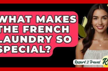 What Makes The French Laundry So Special? - Resort 2 Travel