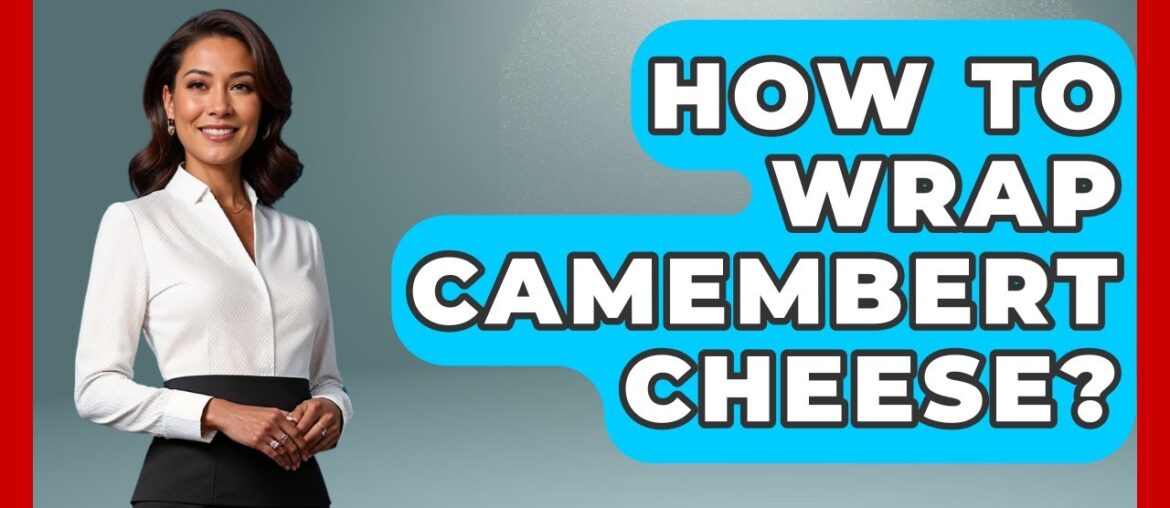 How To Wrap Camembert Cheese? – France Fact File How To Wrap Camembert Cheese? - France Fact File