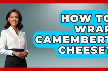 How To Wrap Camembert Cheese? - France Fact File