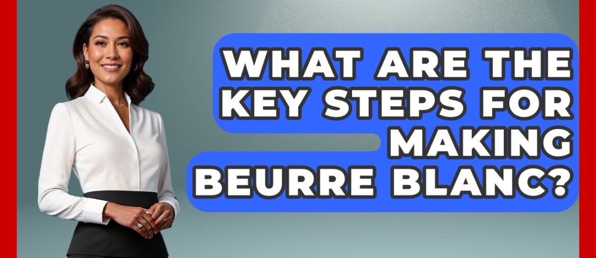 What Are The Key Steps For Making Beurre Blanc? - Western Europe Explorer