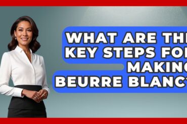 What Are The Key Steps For Making Beurre Blanc? - Western Europe Explorer