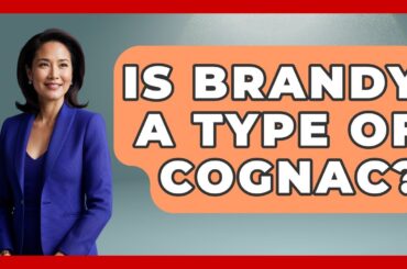 Is Brandy A Type Of Cognac? - France Fact File