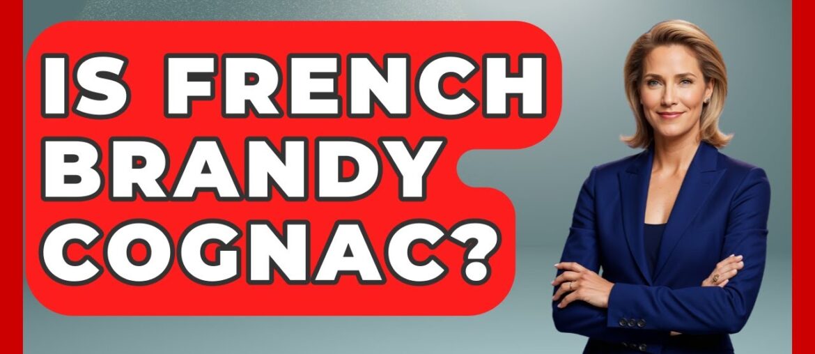 Is French Brandy Cognac? – France Fact File Is French Brandy Cognac? - France Fact File