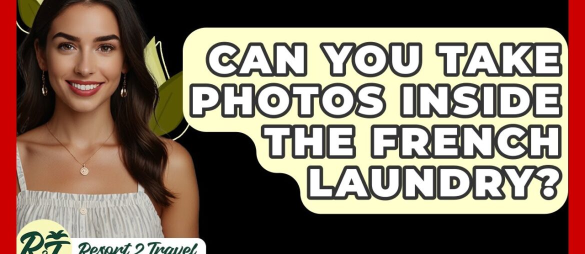 Can You Take Photos Inside The French Laundry? – Resort 2 Travel Can You Take Photos Inside The French Laundry? - Resort 2 Travel