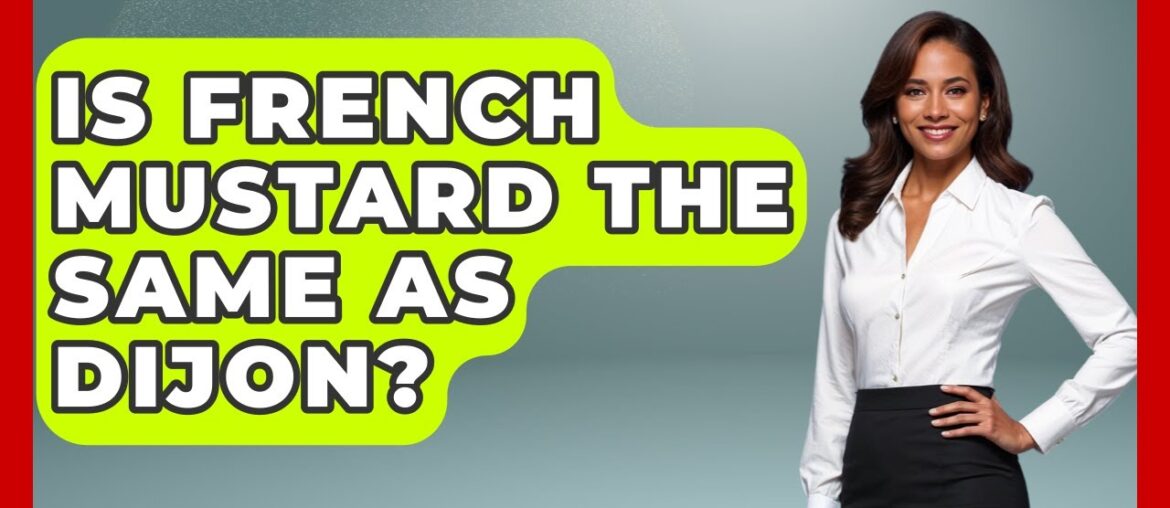 Is French Mustard The Same As Dijon? - France Fact File