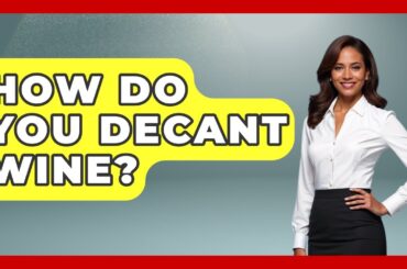 How Do You Decant Wine? - Western Europe Explorer