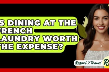 Is Dining At The French Laundry Worth The Expense? - Resort 2 Travel