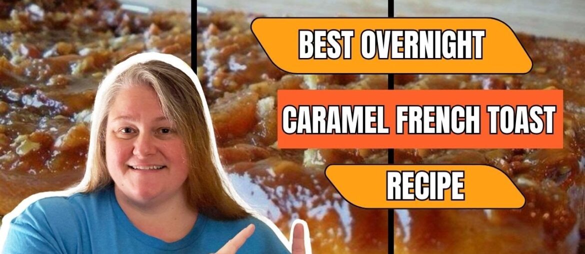 The Best Overnight Caramel French Toast Recipe The Best Overnight Caramel French Toast Recipe