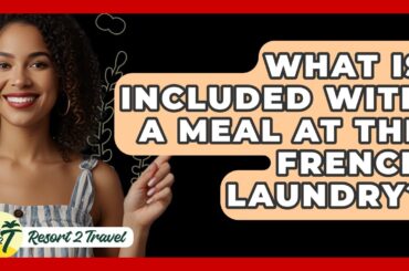 What Is Included With A Meal At The French Laundry? - Resort 2 Travel