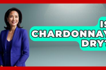 Is Chardonnay Dry? - Exploring Southwest Europe