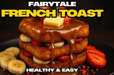 Fairytale French Toast | Healthy, Easy & Gourmet Breakfast