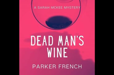 Dead Man's Wine: A Sarah McKee Mystery Audiobook by Parker French