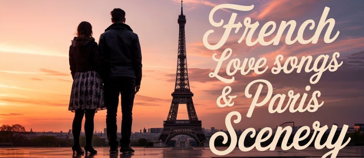 French Love Songs for Calm Moments & Romantic Inspiration French Love Songs for Calm Moments & Romantic Inspiration