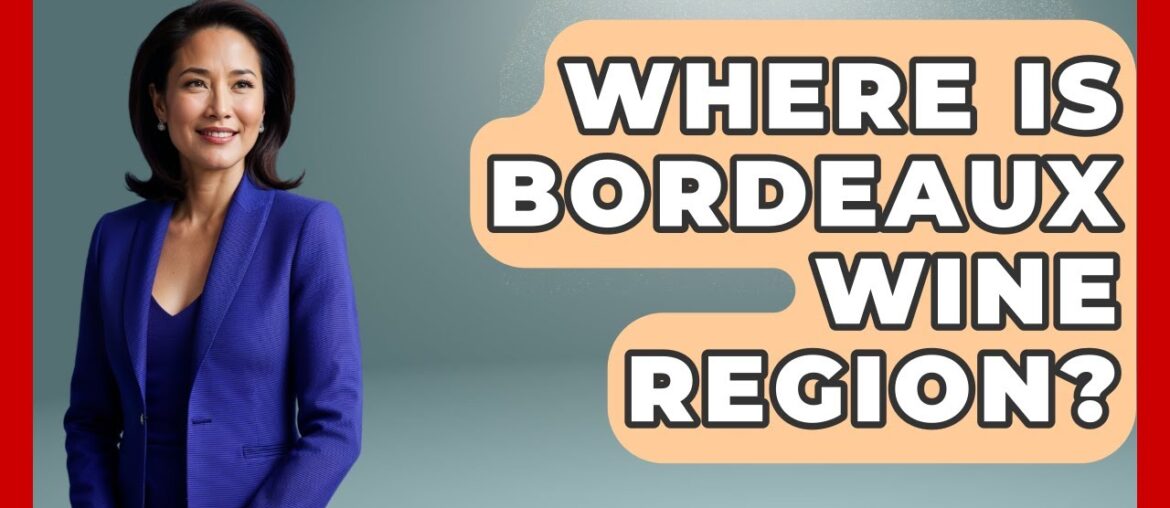 Where Is Bordeaux Wine Region? – France Fact File Where Is Bordeaux Wine Region? - France Fact File