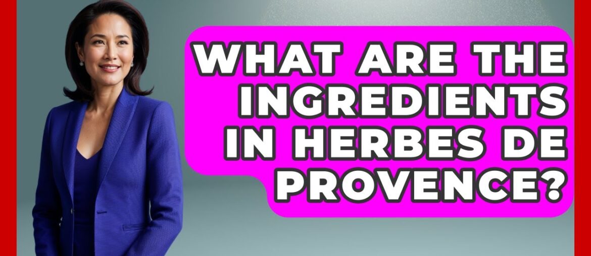 What Are The Ingredients In Herbes De Provence? - France Fact File