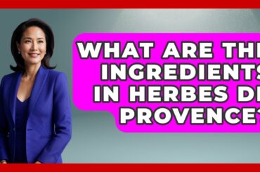 What Are The Ingredients In Herbes De Provence? - France Fact File