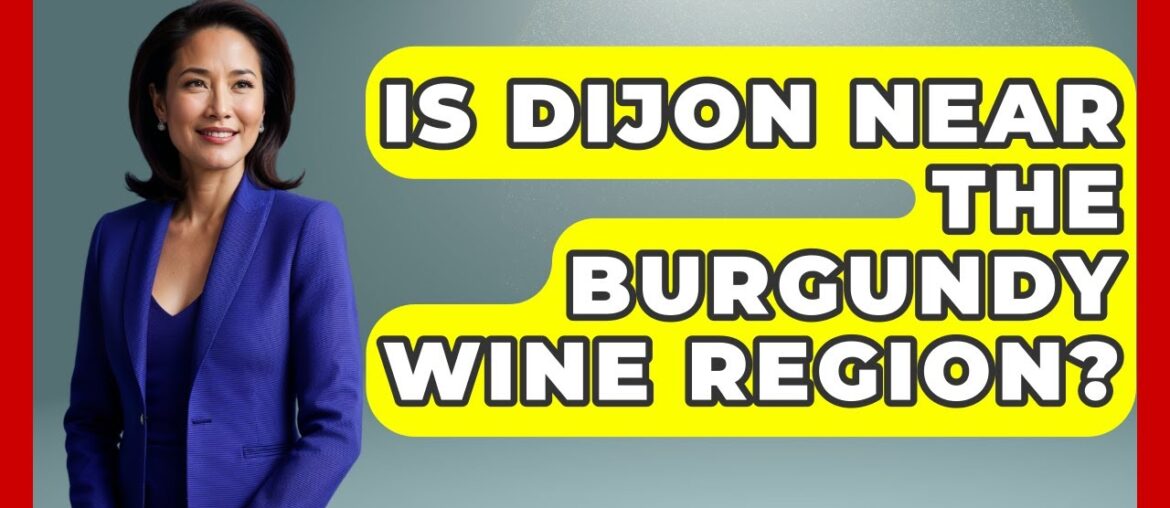 Is Dijon Near The Burgundy Wine Region? - Exploring Southwest Europe