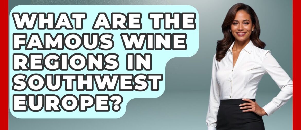 What Are The Famous Wine Regions In Southwest Europe? – Exploring Southwest Europe What Are The Famous Wine Regions In Southwest Europe? - Exploring Southwest Europe